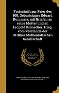 Cover: Festschrift zur Feier des 100. Geburtstages Eduard Kummers; mit Briefen an seine Mutter und an Leopold Kronecker. Hrsg. vom Vorstande der Berliner Mathematischen Gesellschaft - Creative Media Partners, LLC