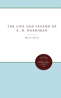 Cover: The Life and Legend of E. H. Harriman - The University of North Carolina Press