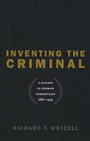 Cover: Inventing the Criminal - The University of North Carolina Press