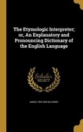 Cover: The Etymologic Interpreter; or, An Explanatory and Pronouncing Dictionary of the English Language - Creative Media Partners, LLC