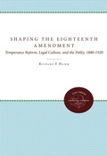 Cover: Shaping the Eighteenth Amendment - The University of North Carolina Press