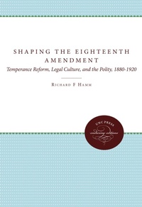 Enlarge image Cover: Shaping the Eighteenth Amendment - The University of North Carolina Press