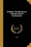 Cover: Arthaber. Ein Beitrag zur Volksgeschichte Oesterreichs - Wentworth Press