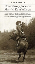 Cover: How Nancy Jackson Married Kate Wilson and Other Tales of Rebellious Girls and Daring Young Women - Bison Books