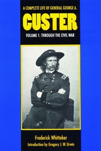 Enlarge image Cover: A Complete Life of General George a. Custer, Volume 1 - Bison Books