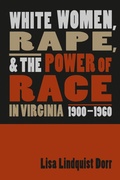 Cover: White Women, Rape, and the Power of Race in Virginia, 1900-1960 - The University of North Carolina Press