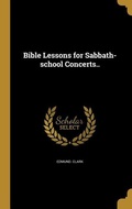 Cover: Bible Lessons for Sabbath-school Concerts.. - Creative Media Partners, LLC