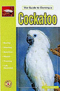 Enlarge image Cover: The Guide to Owning a Cockatoo - TFH Publications