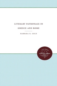 Enlarge image Cover: Literary Patronage in Greece and Rome - The University of North Carolina Press
