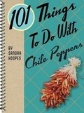 Cover: 101 Things to Do with Chile Peppers - Gibbs M. Smith Inc