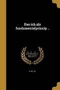 Cover: Das ich als fundamentalprincip .. - Wentworth Press