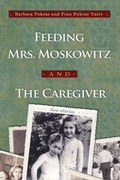 Cover: Feeding Mrs. Moskowitz and the Caregiver - Syracuse University Press