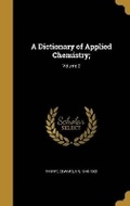 Cover: A Dictionary of Applied Chemistry;; Volume 2 - Wentworth Press
