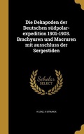 Cover: Die Dekapoden der Deutschen suedpolar-expedition 1901-1903. Brachyuren und Macruren mit ausschluss der Sergestiden - Wentworth Press
