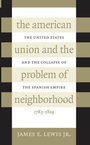 Cover: The American Union and the Problem of Neighborhood - The University of North Carolina Press