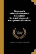 Cover: Die gesamte Moebelschreinerei mit besonderer Beruecksichtigung der kunstgewerblichen Form - Wentworth Press