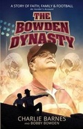 Cover: The Bowden Dynasty: A Story of Faith, Family and Football - An Insiders Account - BroadStreet Publishing