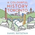 Cover: A Colourful History Toronto - Dundurn Group Ltd