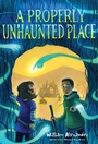 Cover: A Properly Unhaunted Place - Margaret K. McElderry Books