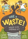 Cover: What a Waste - Annick Press Ltd