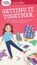 Cover: A Smart Girl's Guide: Getting It Together - American Girl Publishing Inc