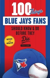 Abbildung von: 100 Things Blue Jays Fans Should Know & Do Before They Die - Triumph Books