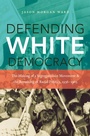 Cover: Defending White Democracy - The University of North Carolina Press