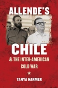 Cover: Allende's Chile and the Inter-American Cold War - The University of North Carolina Press