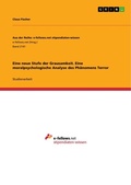 Cover: Eine neue Stufe der Grausamkeit. Eine moralpsychologische Analyse des Phaenomens Terror - GRIN Verlag