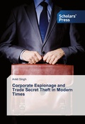 Cover: Corporate Espionage and Trade Secret Theft in Modern Times - Scholars' Press
