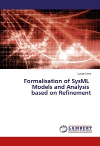 Enlarge image Cover: Formalisation of SysML Models and Analysis based on Refinement - LAP Lambert Academic Publishing