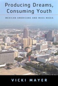 Cover: Producing Dreams, Consuming Youth - Rutgers University Press