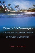 Cover: Climate and Catastrophe in Cuba and the Atlantic World in the Age of Revolution - The University of North Carolina Press