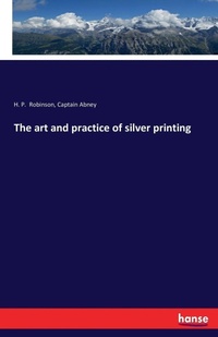 Enlarge image Cover: The art and practice of silver printing - Hansebooks