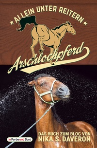 Abbildung von: Arschlochpferd - Allein unter Reitern - In Farbe und Bunt Verlag