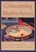 Cover: Consuming Motherhood - Rutgers University Press