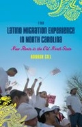 Cover: The Latino Migration Experience in North Carolina - The University of North Carolina Press