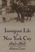 Cover: Immigrant Life in New York City, 1825-1863 - Syracuse University Press