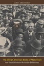 Cover: The African American Roots of Modernism - The University of North Carolina Press