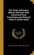 Cover: The Songs of Alcaeus; Memoir and Text; With Literal and Verse Translations and Notes by James S. Easby-Smith - Wentworth Press
