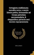 Cover: Octoginta emblemata moralia nova, e sacris literis petita, formandis ad veram pietatem accommodata, & elegantibus picturis aeri incisis repraesentata - Wentworth Press