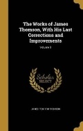 Cover: The Works of James Thomson, With His Last Corrections and Improvements; Volume 3 - Wentworth Press