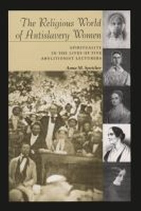 Abbildung von: The Religious World of Antislavery Women - Syracuse University Press