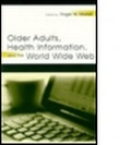 Cover: Older Adults, Health Information, and the World Wide Web - Lawrence Erlbaum Associates Inc