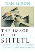 Cover: The Image of the Shtetl and Other Studies of Modern Jewish Literary Imagination - Syracuse University Press