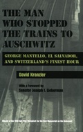 Cover: Man Who Stopped the Trains to Auschwitz - Syracuse University Press