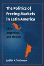 Cover: The Politics of Freeing Markets in Latin America - The University of North Carolina Press