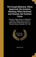 Cover: The Gospel Ministry, When Improved, the Greatest Blessing; When Resisted and Abused, the Greatest Curse - Wentworth Press