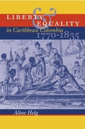 Cover: Liberty and Equality in Caribbean Colombia, 1770-1835 - The University of North Carolina Press