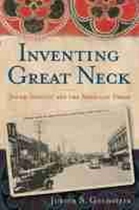 Enlarge image Cover: Inventing Great Neck - Rutgers University Press